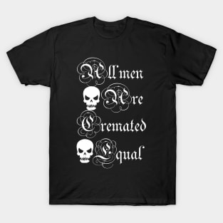 all men are cremated equal T-Shirt